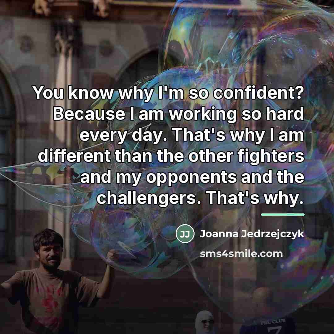 “You know why I'm so confident? Because I am working…” quote by Joanna Jedrzejczyk