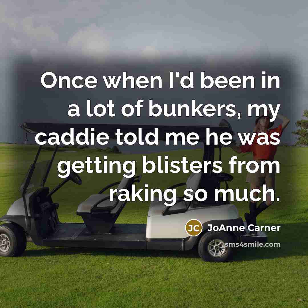 “Once when I'd been in a lot of bunkers, my…” quote by JoAnne Carner