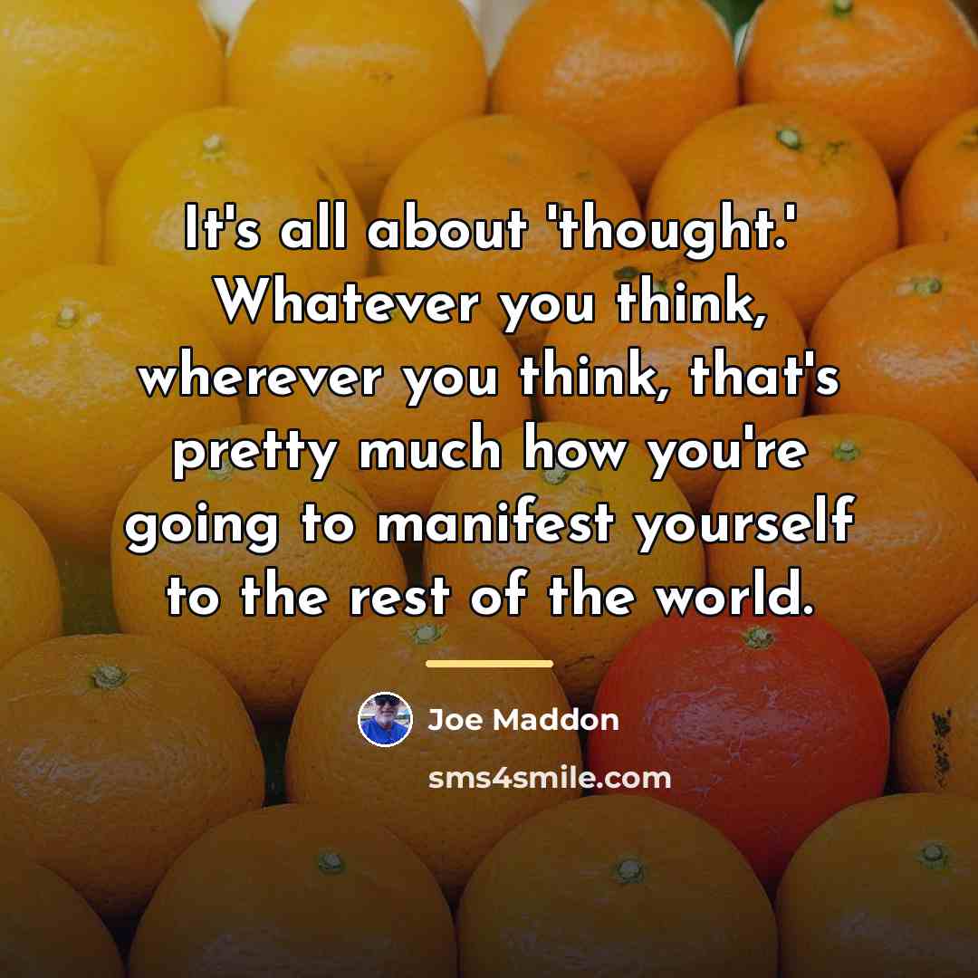 “It's all about 'thought.' Whatever you think, wherever you think,…” quote by Joe Maddon