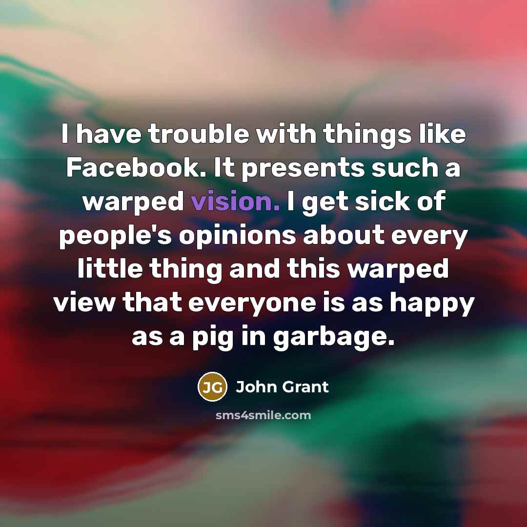 “I have trouble with things like Facebook. It presents such…” quote by John Grant