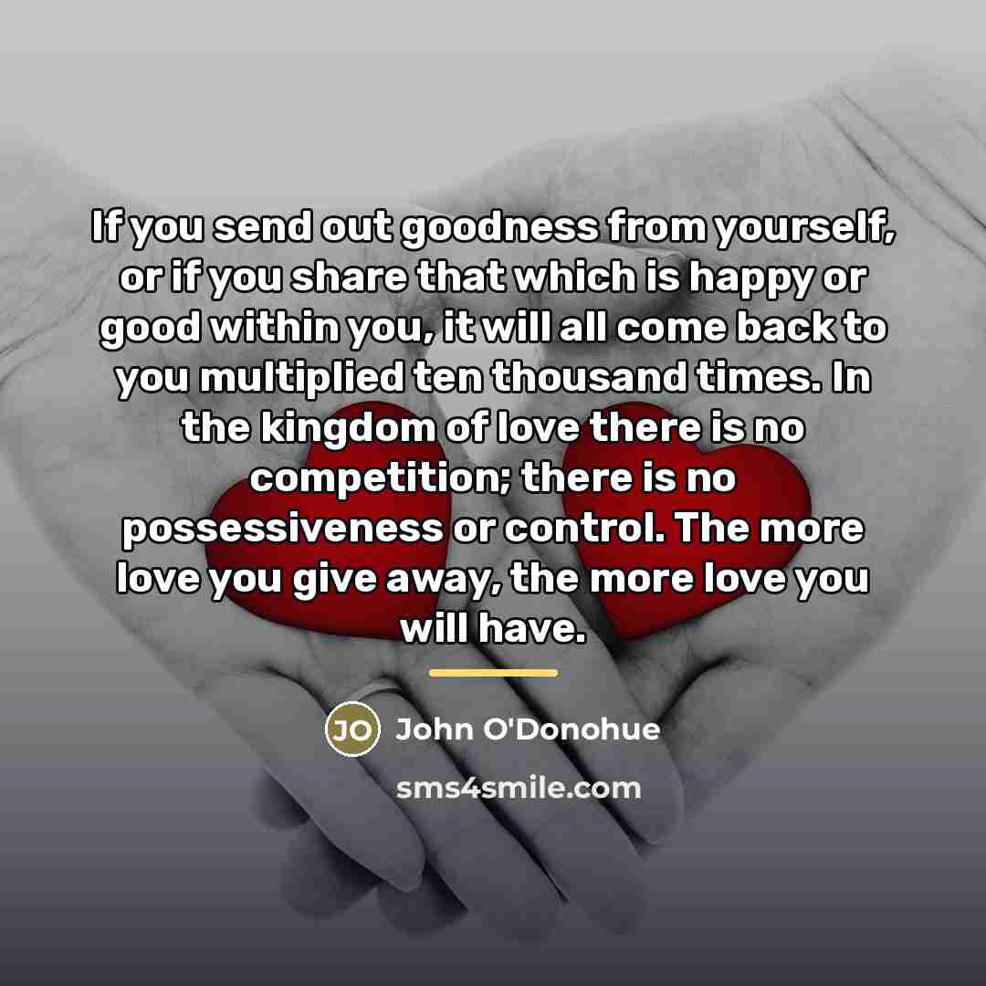 “If you send out goodness from yourself, or if you…” quote by John O'Donohue