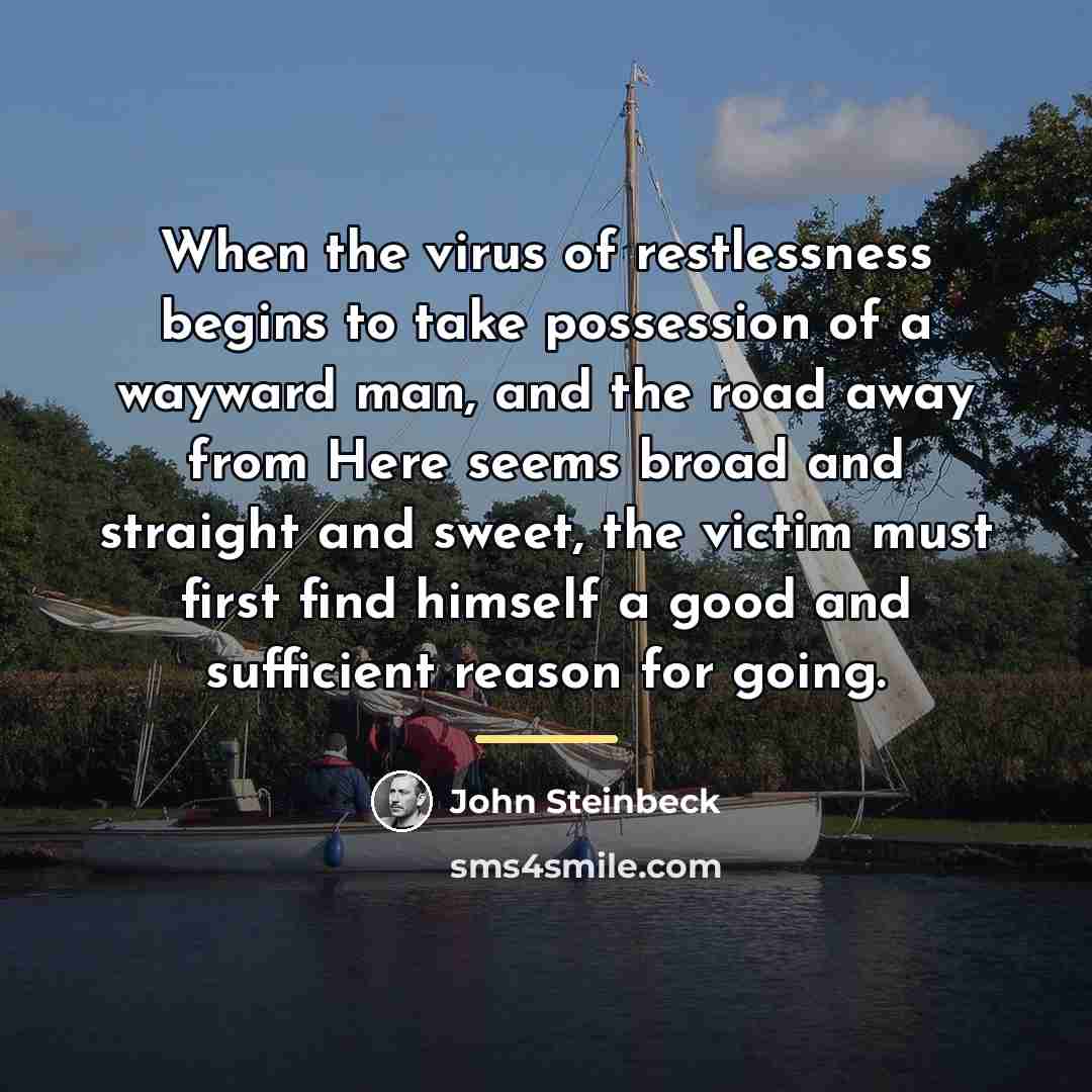 “When the virus of restlessness begins to take possession of…” quote by John Steinbeck