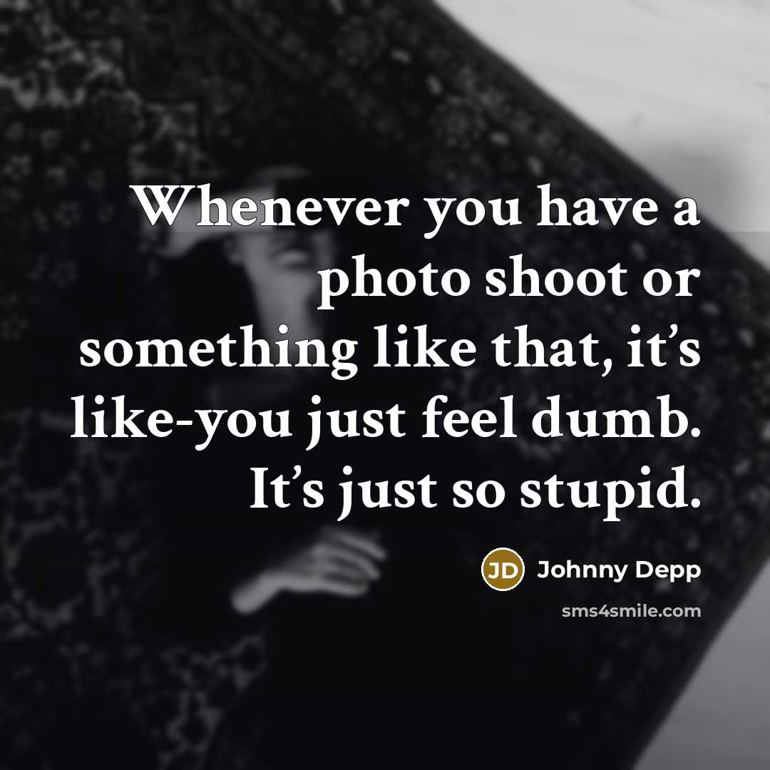 “Whenever you have a photo shoot or something like that,…” quote by Johnny Depp