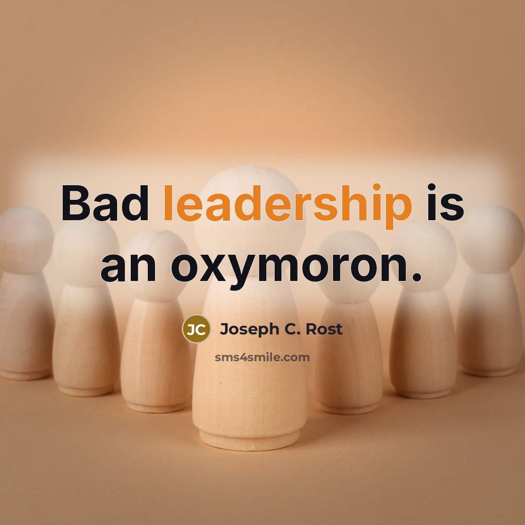“Bad leadership is an oxymoron.…” quote by Joseph C. Rost