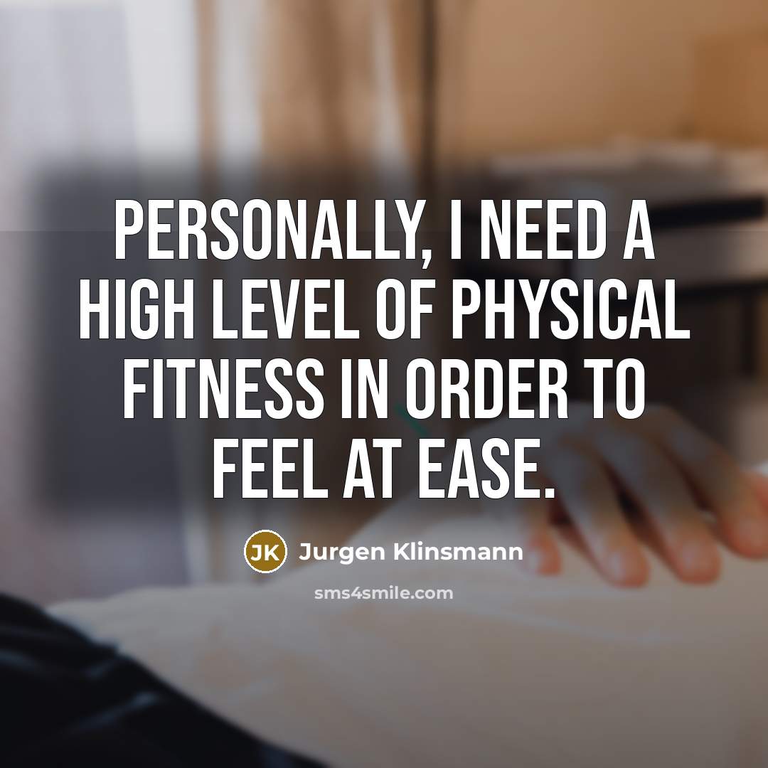 “Personally, I need a high level of physical fitness in…” quote by Jurgen Klinsmann