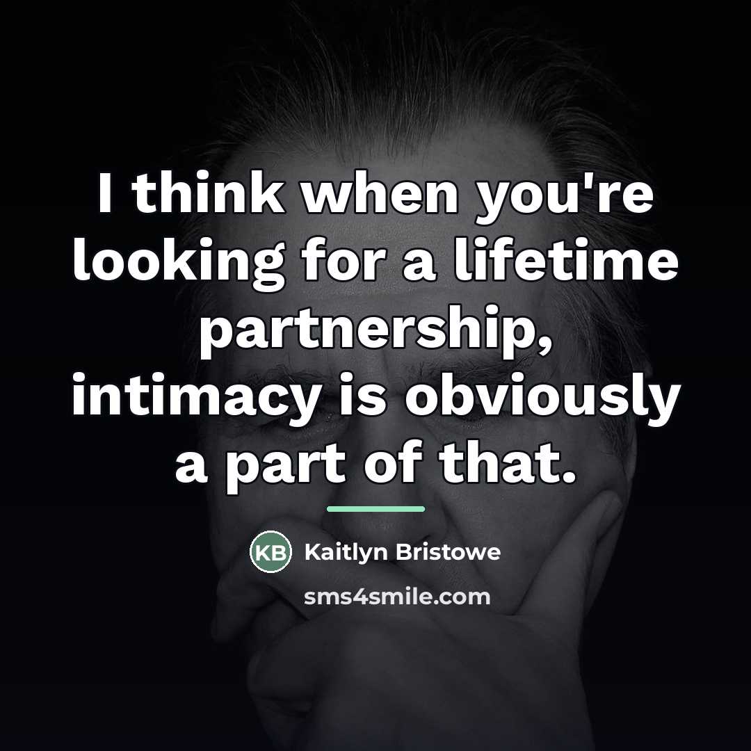 “I think when you're looking for a lifetime partnership, intimacy…” quote by Kaitlyn Bristowe