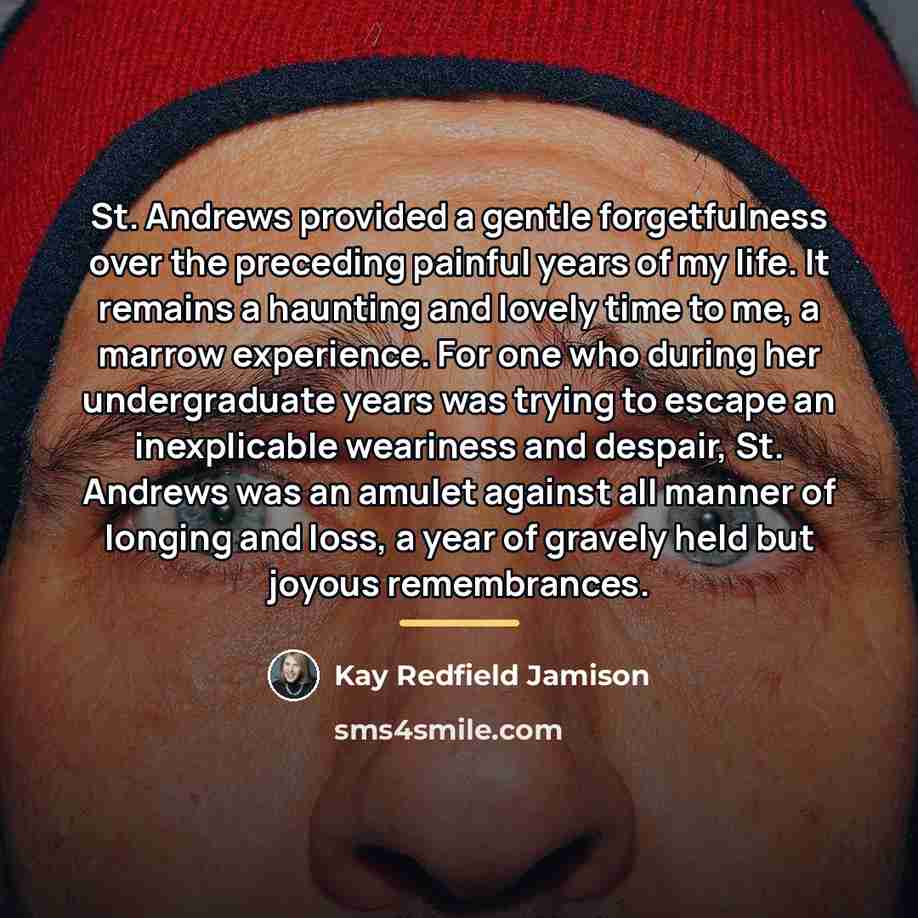 “St. Andrews provided a gentle forgetfulness over the preceding painful…” quote by Kay Redfield Jamison