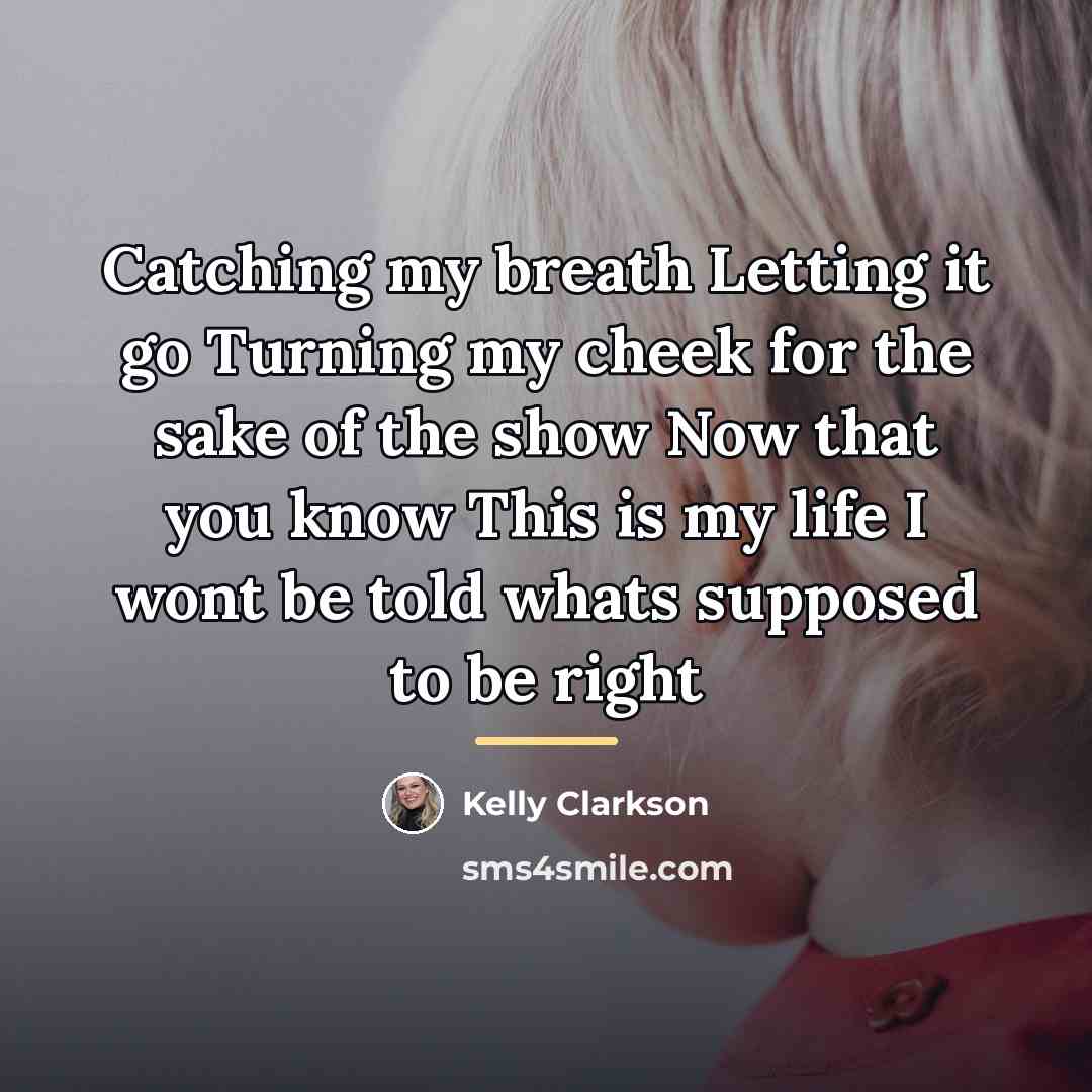 “Catching my breath Letting it go Turning my cheek for…” quote by Kelly Clarkson
