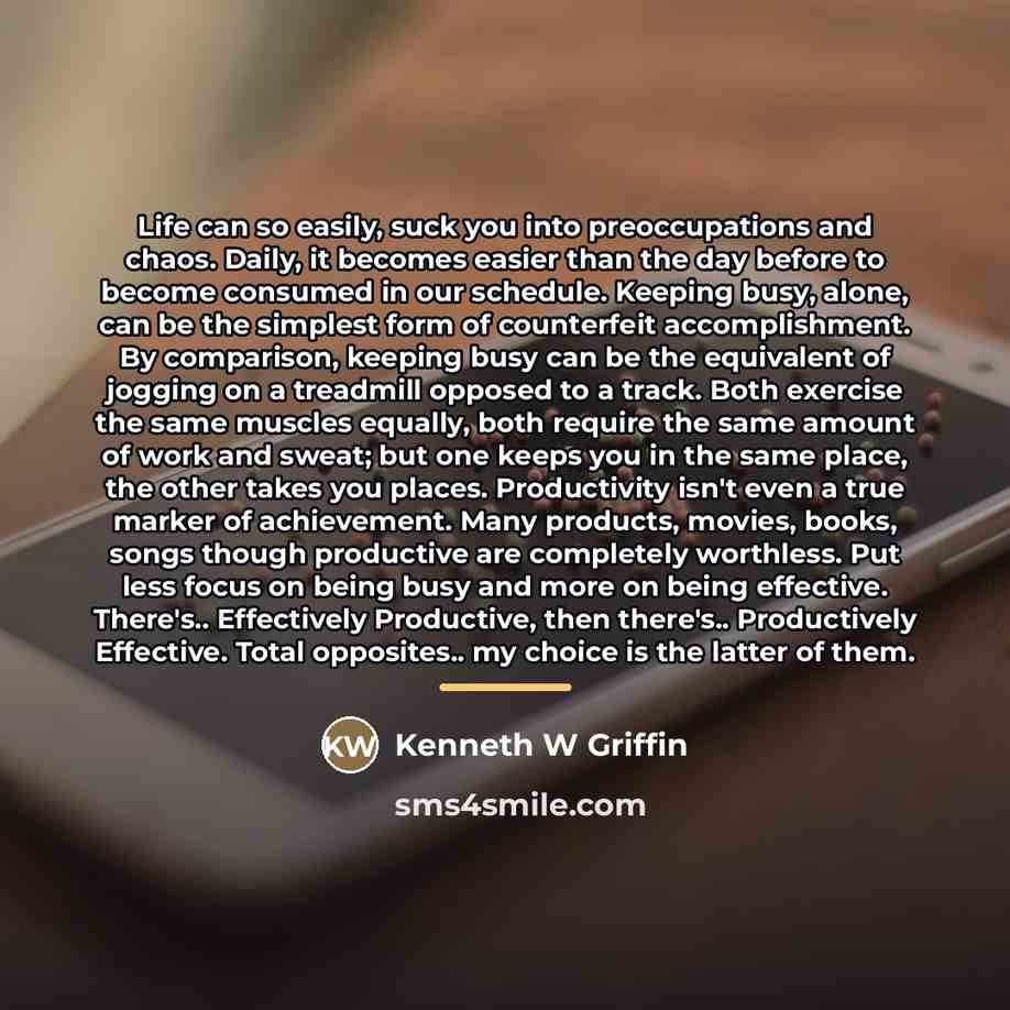 “Life can so easily, suck you into preoccupations and chaos.…” quote by Kenneth W Griffin