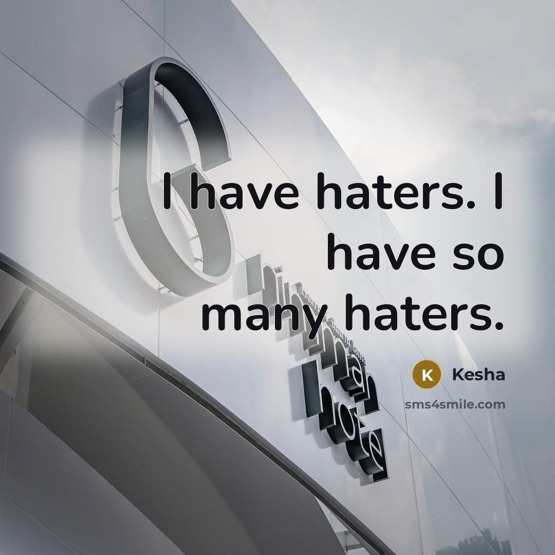 “I have haters. I have so many haters.…” quote by Kesha