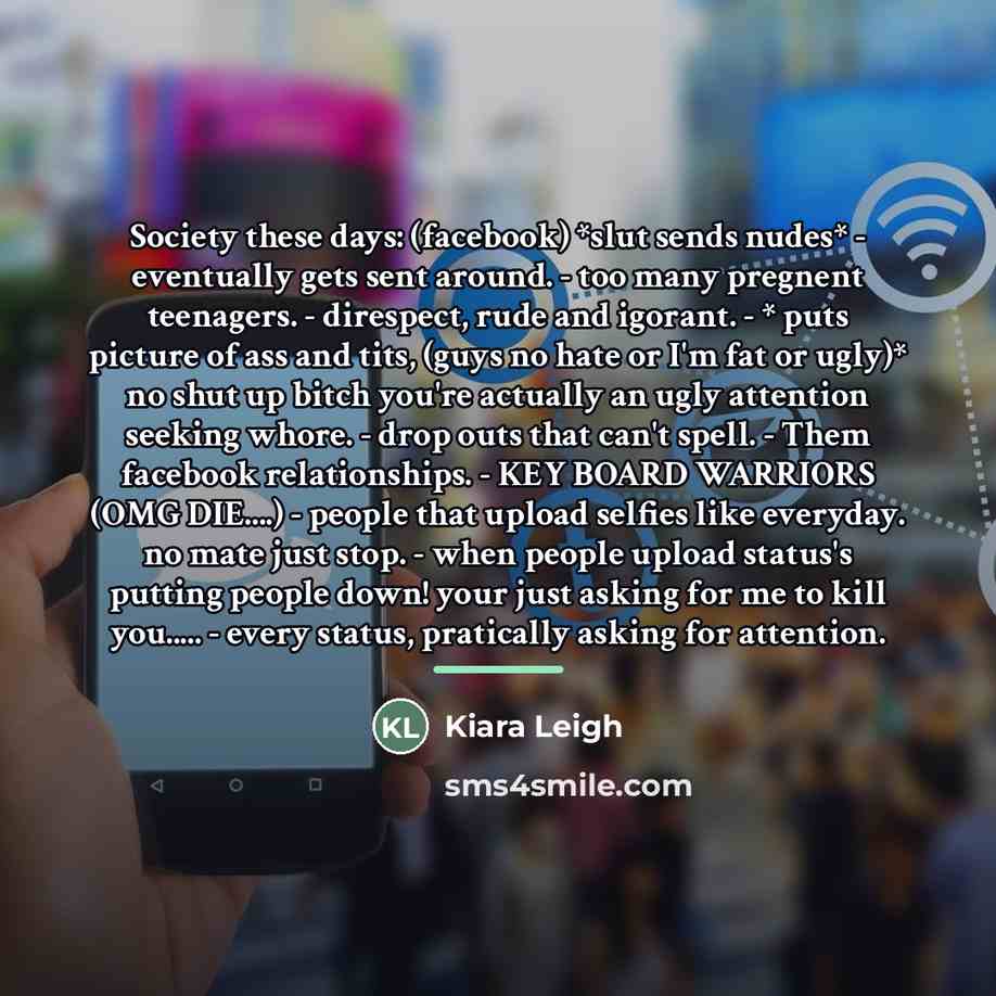 “Society these days: (facebook) *slut sends nudes* - eventually gets…” quote by Kiara Leigh