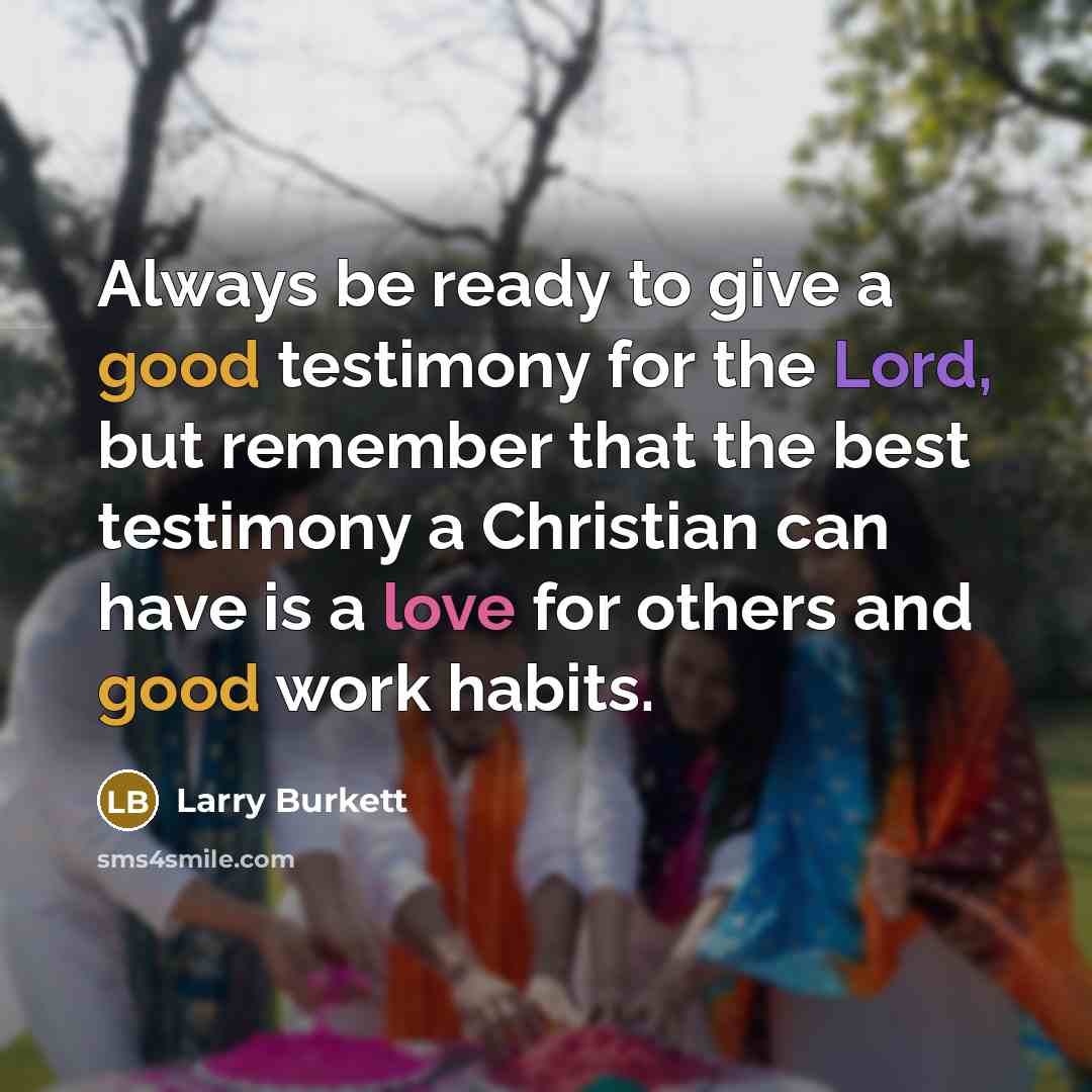 “Always be ready to give a good testimony for the…” quote by Larry Burkett