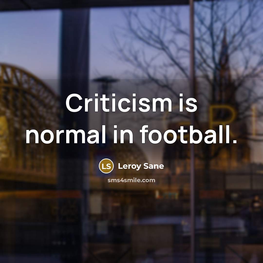 “Criticism is normal in football.…” quote by Leroy Sane