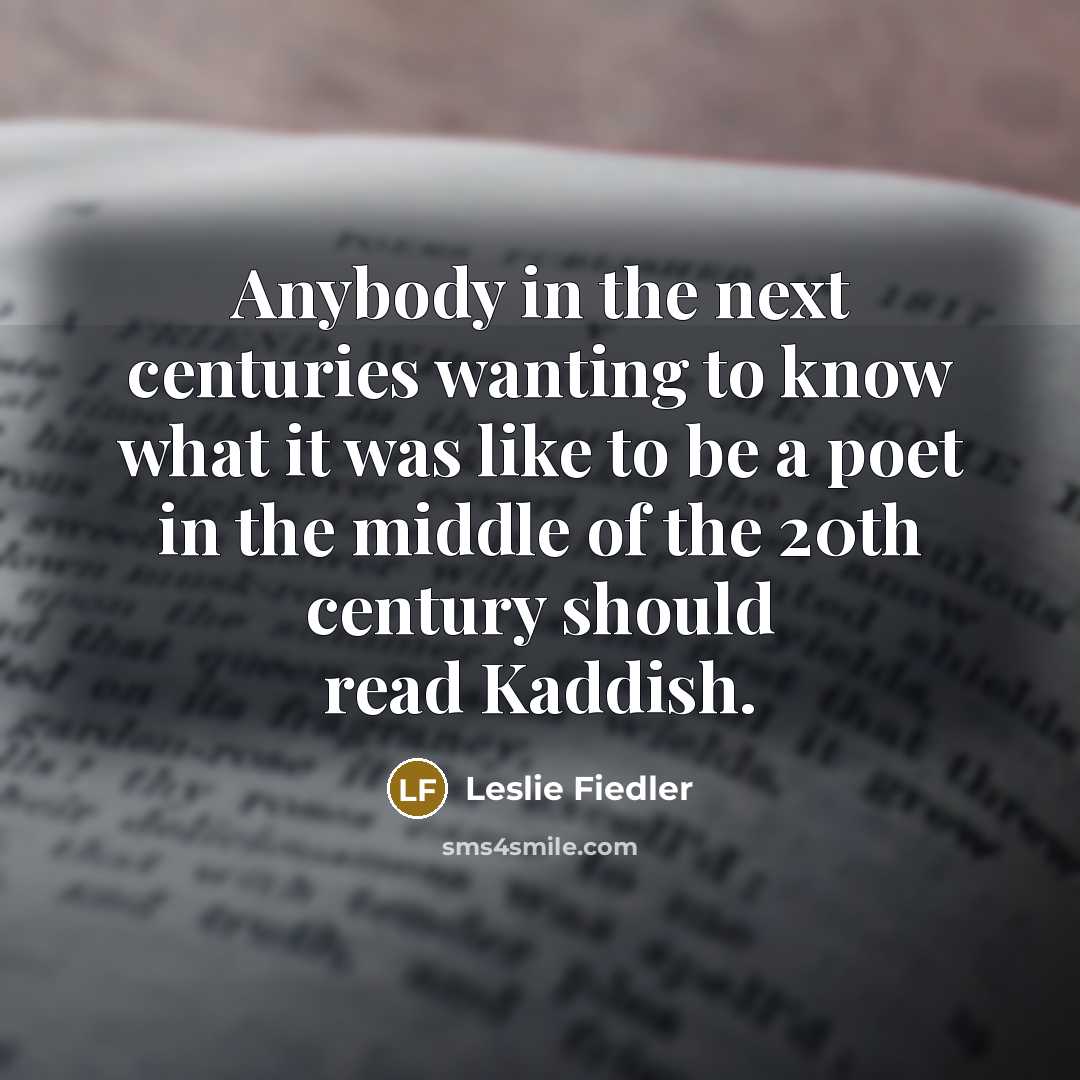 “Anybody in the next centuries wanting to know what it…” quote by Leslie Fiedler