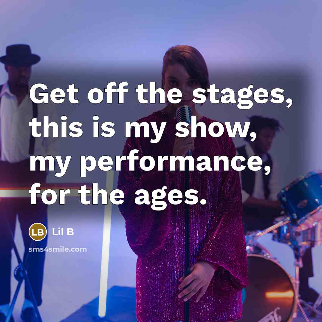 “Get off the stages, this is my show, my performance,…” quote by Lil B