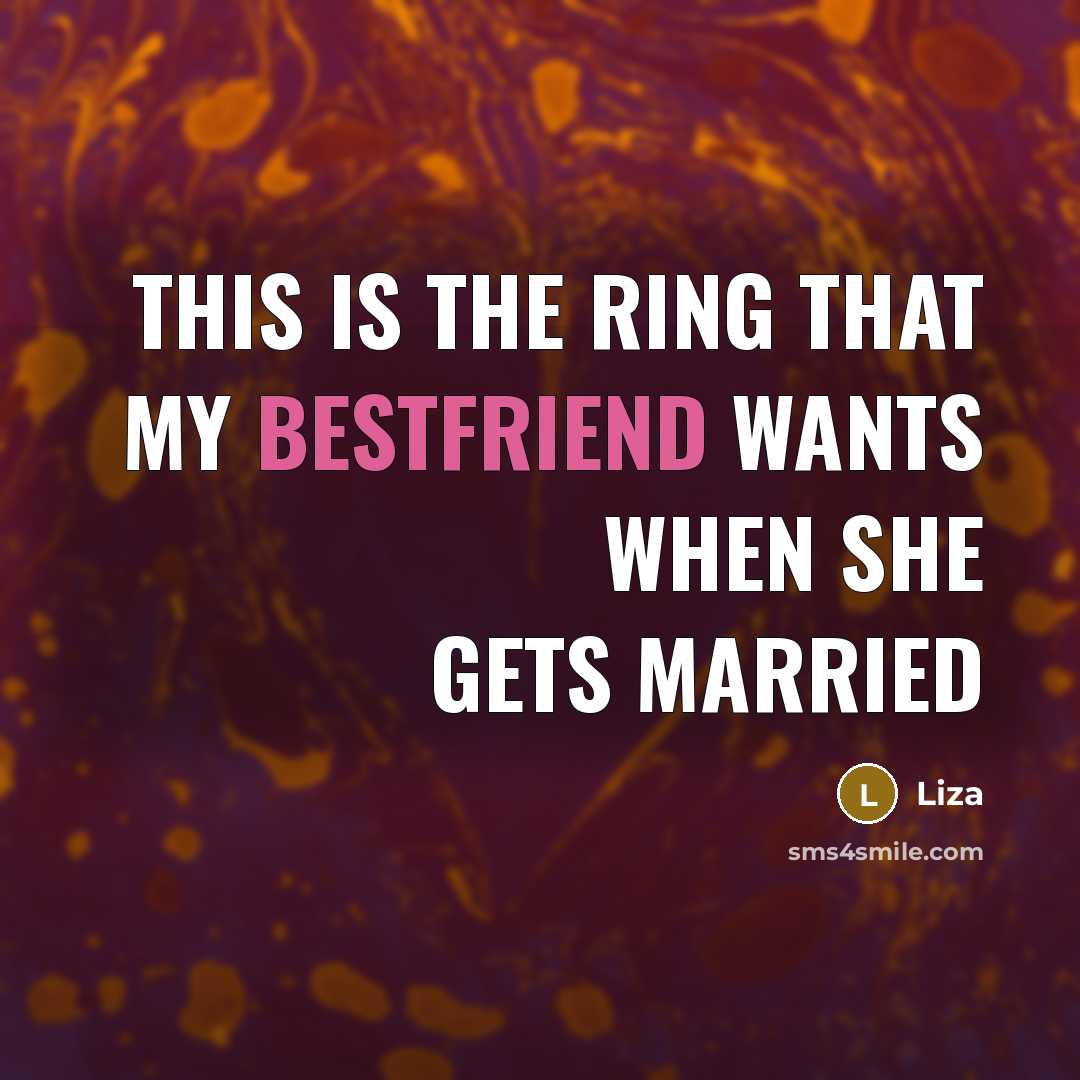 “This Is the ring that my bestfriend wants when she…” quote by Liza