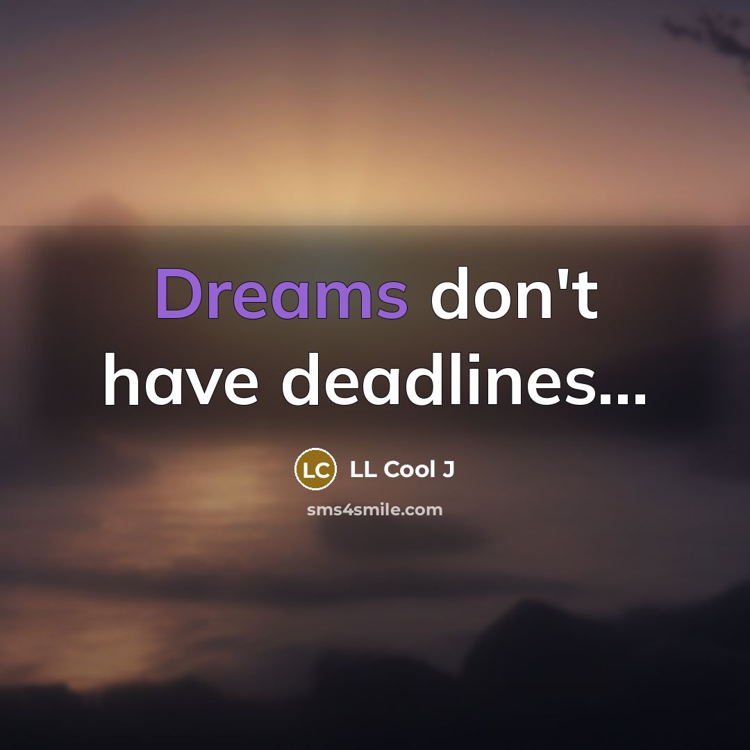 “Dreams don't have deadlines...…” quote by LL Cool J