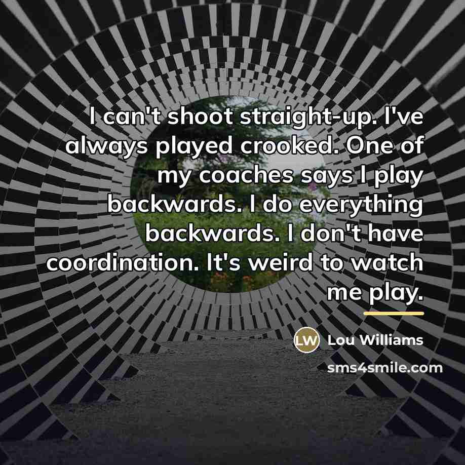 “I can't shoot straight-up. I've always played crooked. One of…” quote by Lou Williams