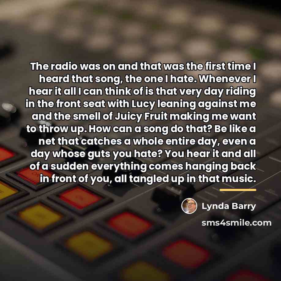 “The radio was on and that was the first time…” quote by Lynda Barry