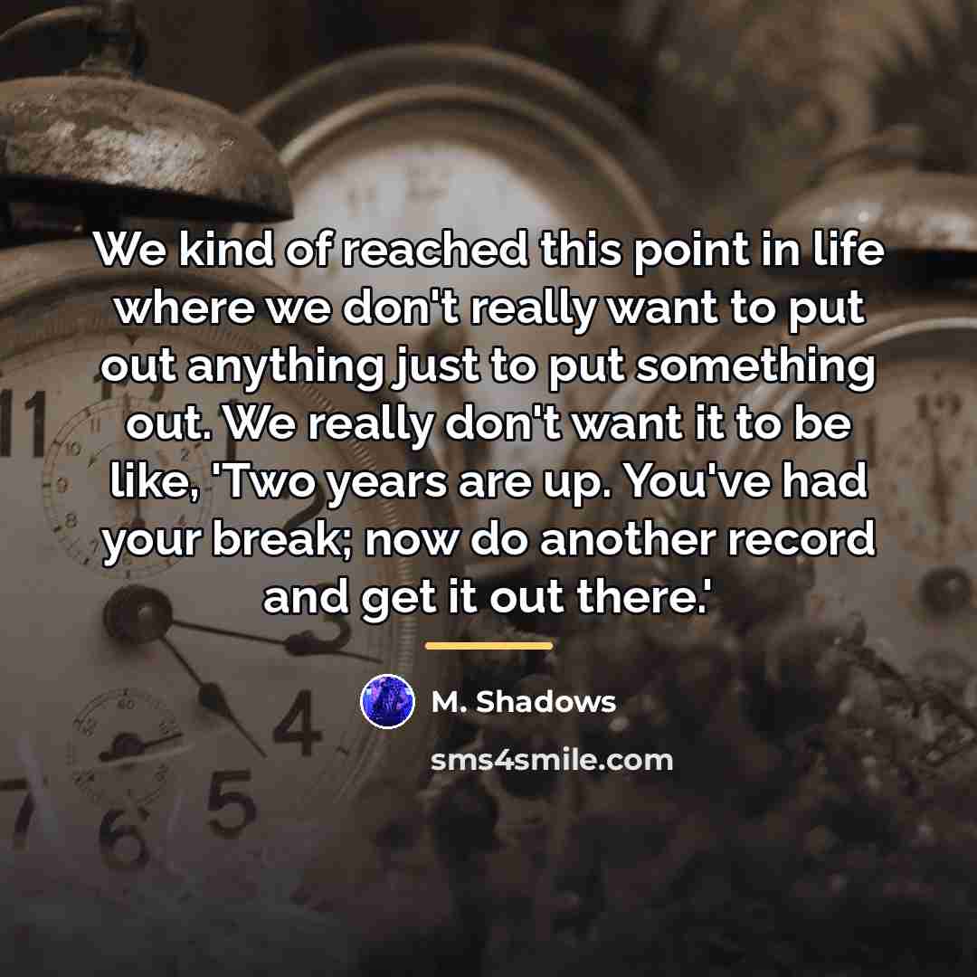 “We kind of reached this point in life where we…” quote by M. Shadows