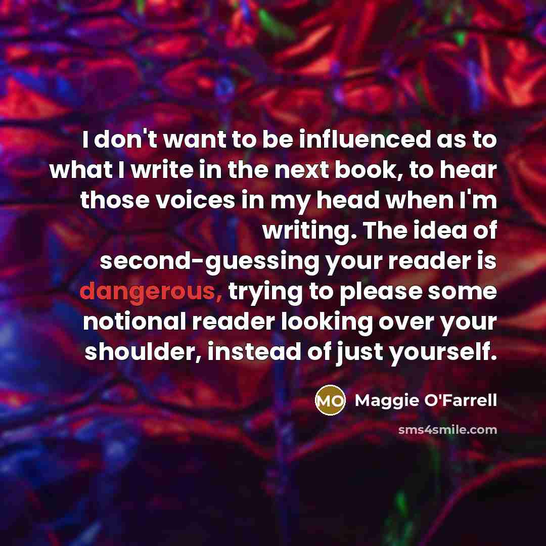 “I don't want to be influenced as to what I…” quote by Maggie O'Farrell