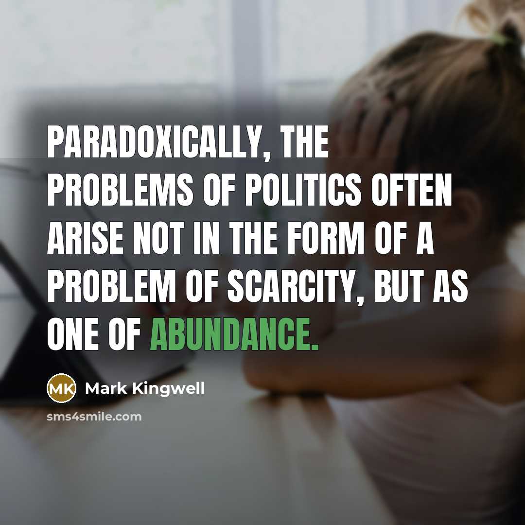 “Paradoxically, the problems of politics often arise not in the…” quote by Mark Kingwell