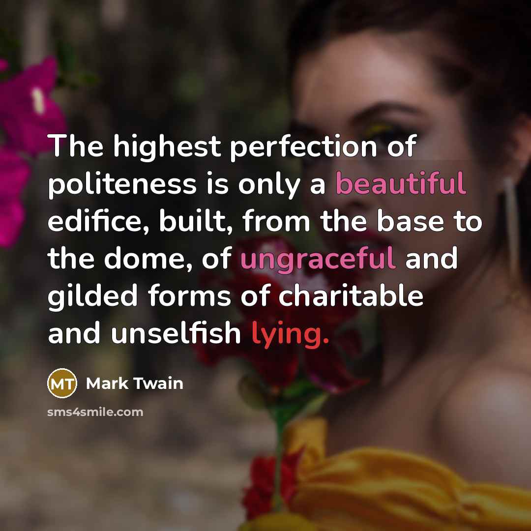 “The highest perfection of politeness is only a beautiful edifice,…” quote by Mark Twain