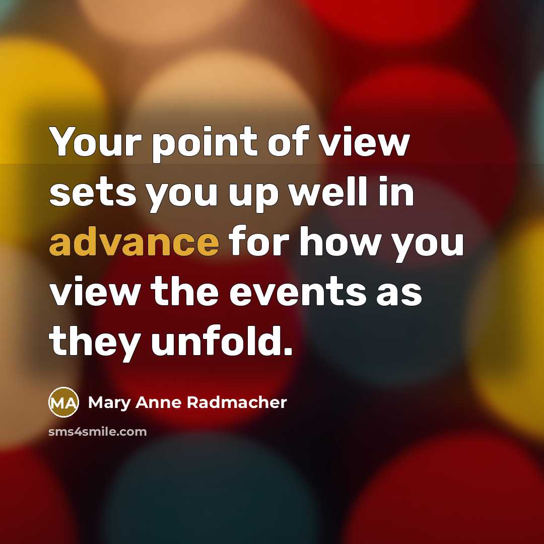 “Your point of view sets you up well in advance…” quote by Mary Anne Radmacher