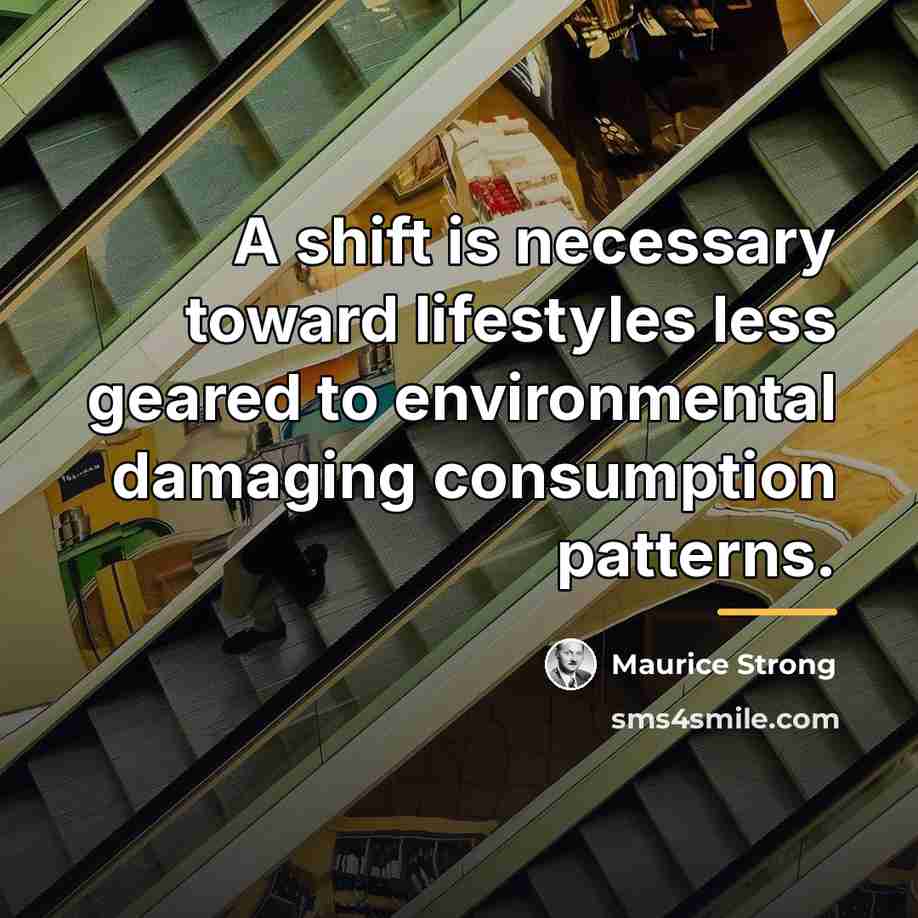 “A shift is necessary toward lifestyles less geared to environmental…” quote by Maurice Strong