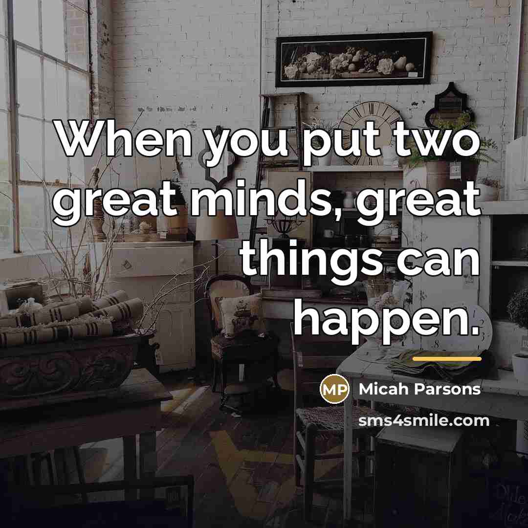 “When you put two great minds, great things can happen.…” quote by Micah Parsons