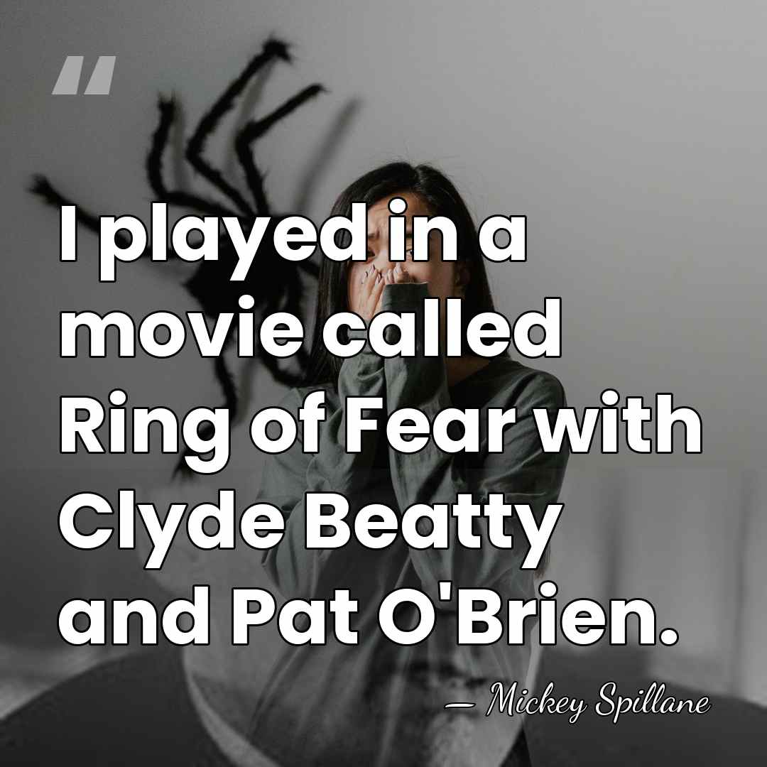 I played in a movie called Ring of Fear with Clyde Beatty&hellip; - Mickey Spillane