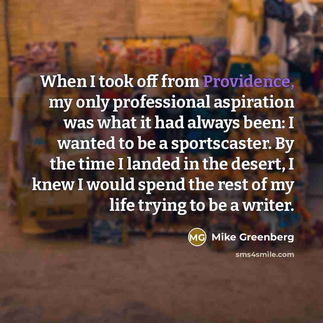 “When I took off from Providence, my only professional aspiration…” quote by Mike Greenberg