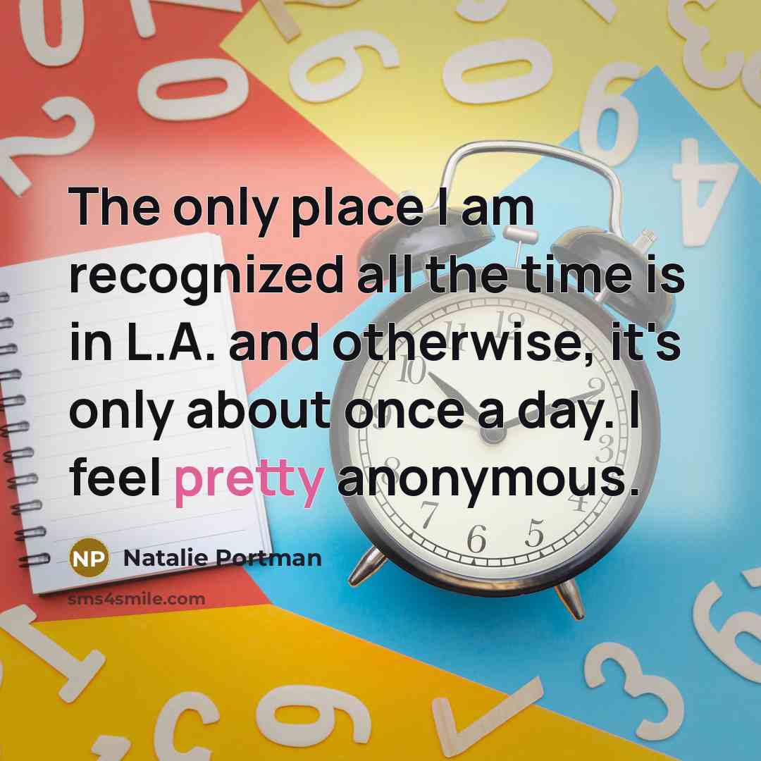 “The only place I am recognized all the time is…” quote by Natalie Portman
