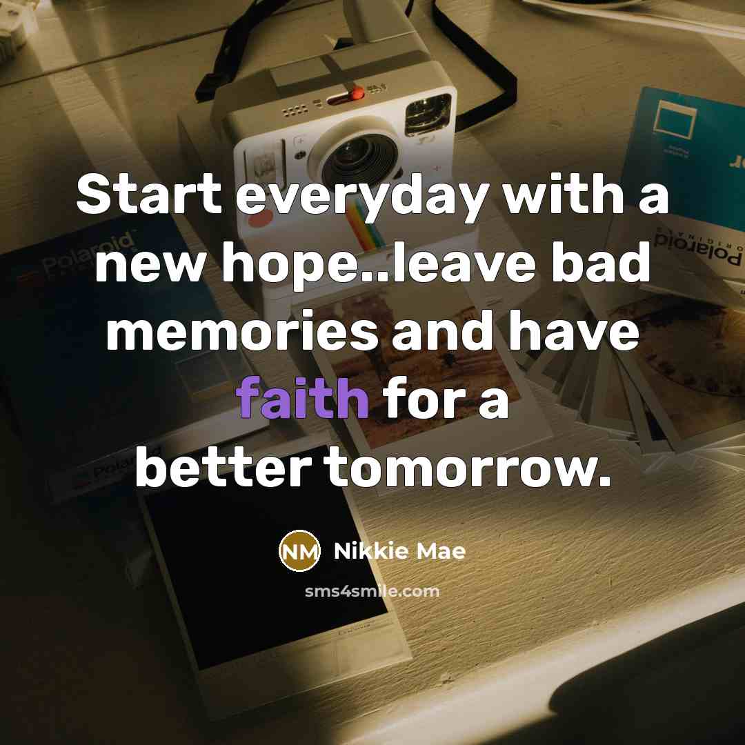 “Start everyday with a new hope..leave bad memories and have…” quote by Nikkie Mae