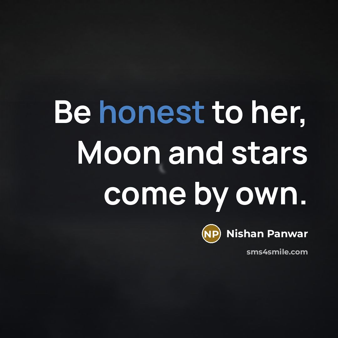 “Be honest to her, Moon and stars come by own.…” quote by Nishan Panwar