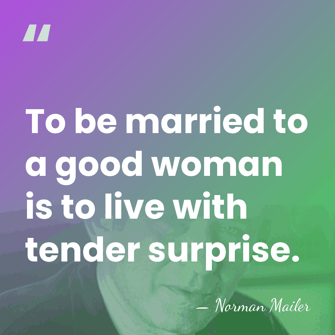 To be married to a good woman is to live with tender&hellip; - Norman Mailer