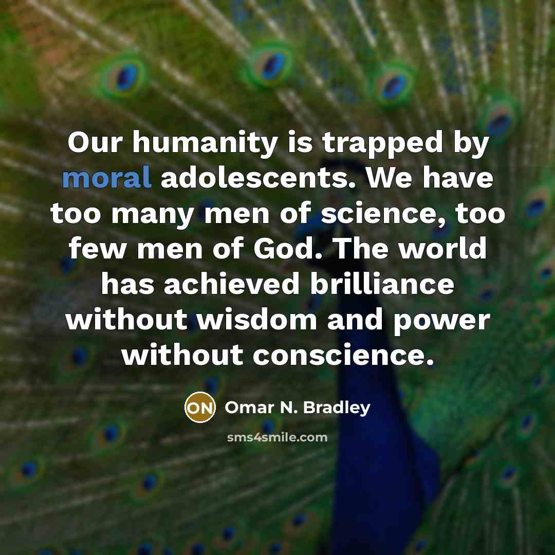 “Our humanity is trapped by moral adolescents. We have too…” quote by Omar N. Bradley