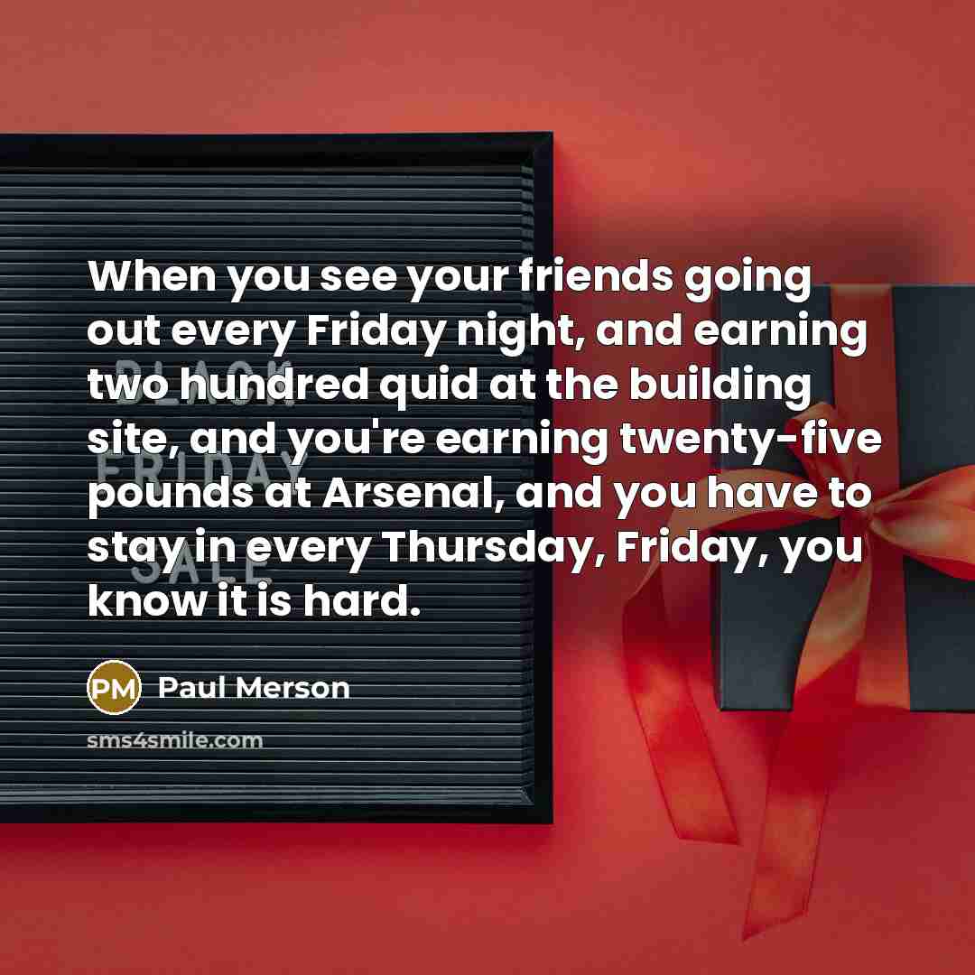 “When you see your friends going out every Friday night,…” quote by Paul Merson