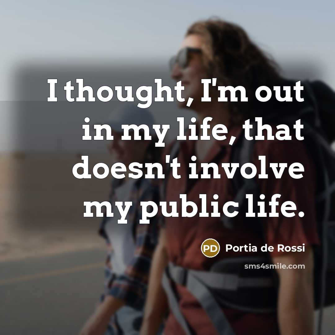 “I thought, I'm out in my life, that doesn't involve…” quote by Portia de Rossi