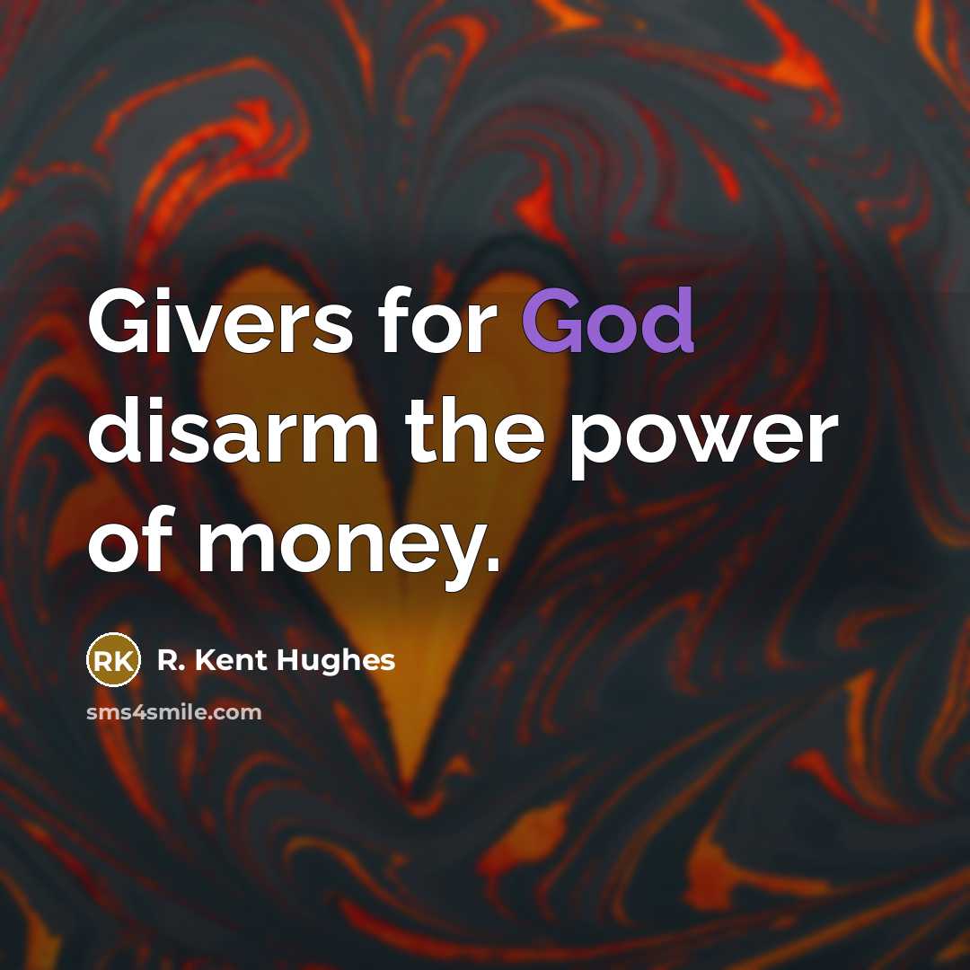 “Givers for God disarm the power of money.…” quote by R. Kent Hughes