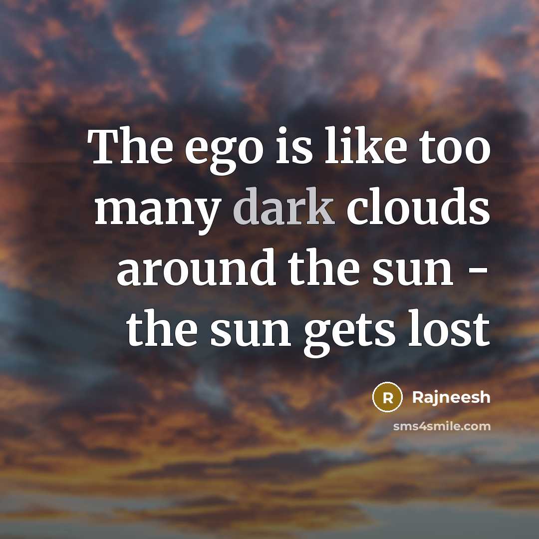 “The ego is like too many dark clouds around the…” quote by Rajneesh