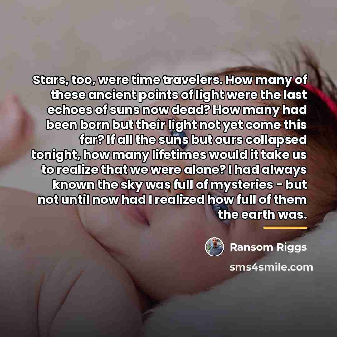 “Stars, too, were time travelers. How many of these ancient…” quote by Ransom Riggs