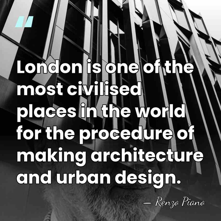 London is one of the most civilised places in the world for&hellip; - Renzo Piano