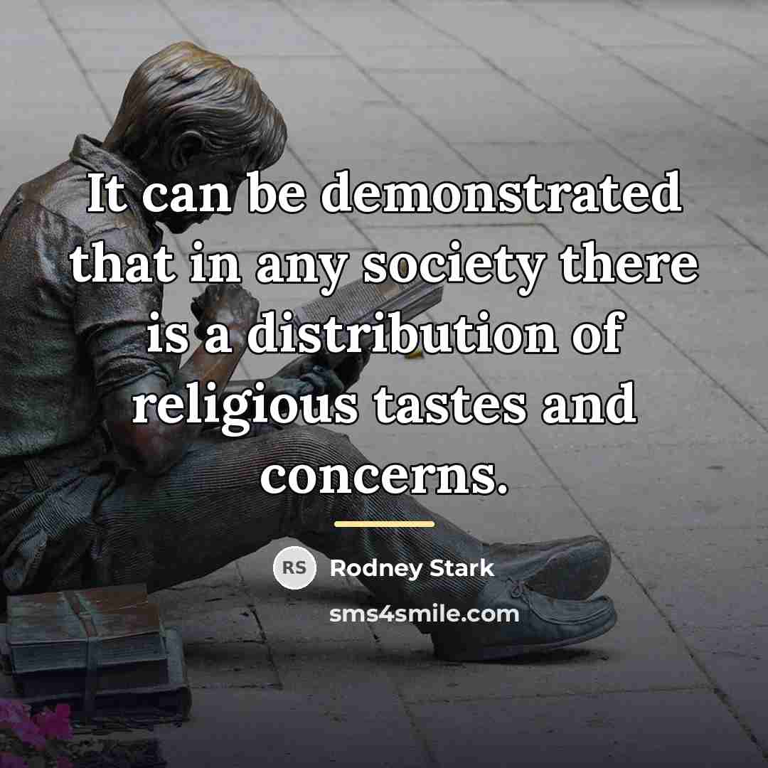 “It can be demonstrated that in any society there is…” quote by Rodney Stark