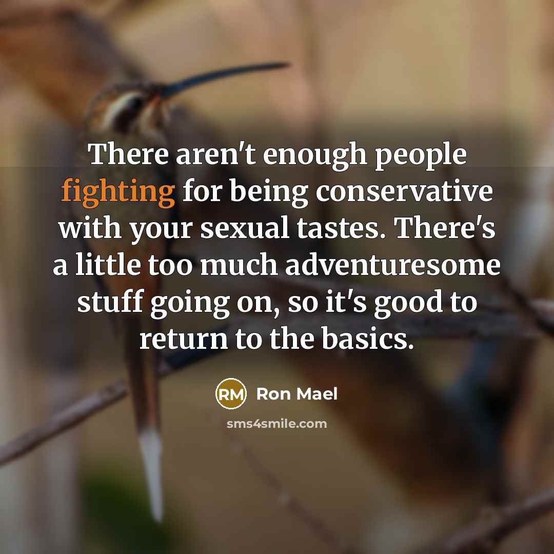 “There aren't enough people fighting for being conservative with your…” quote by Ron Mael