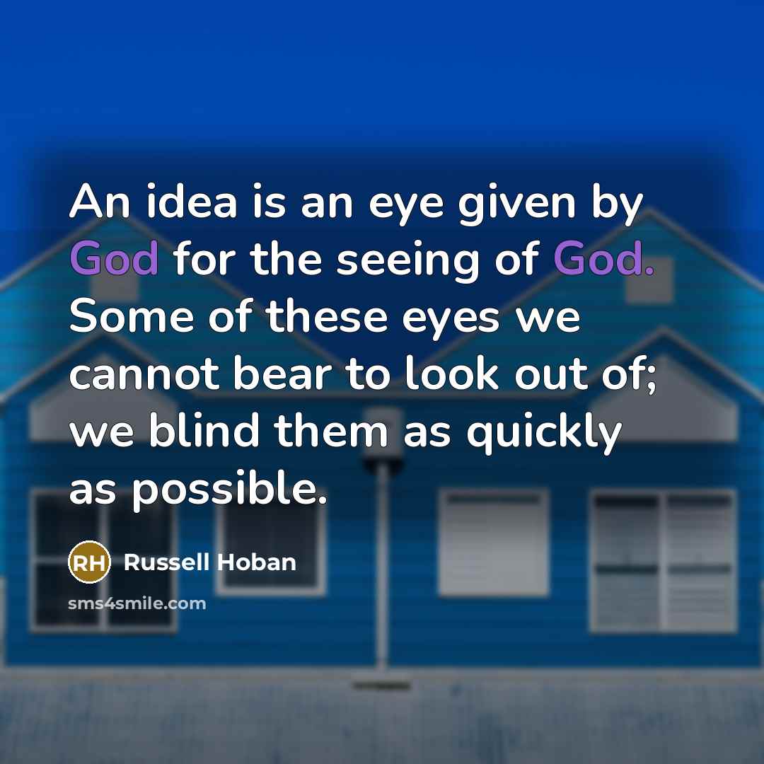 “An idea is an eye given by God for the…” quote by Russell Hoban