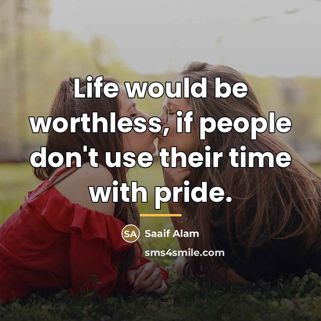 “Life would be worthless, if people don't use their time…” quote by Saaif Alam