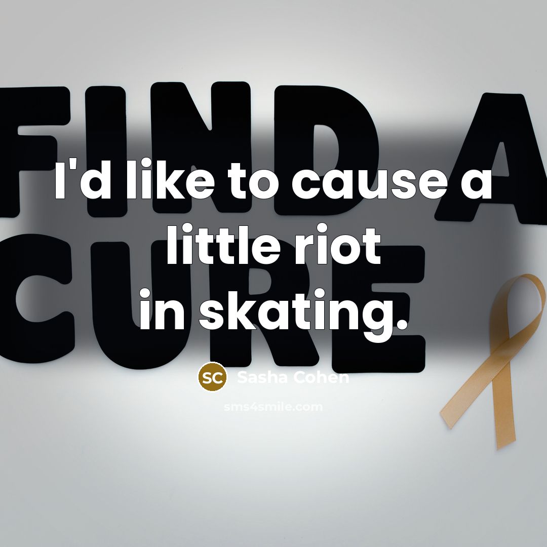 “I'd like to cause a little riot in skating.…” quote by Sasha Cohen