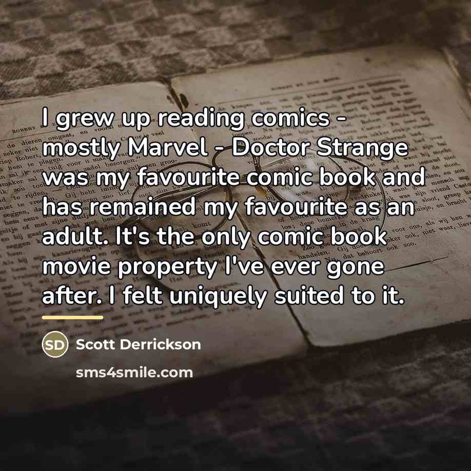 “I grew up reading comics - mostly Marvel - Doctor…” quote by Scott Derrickson