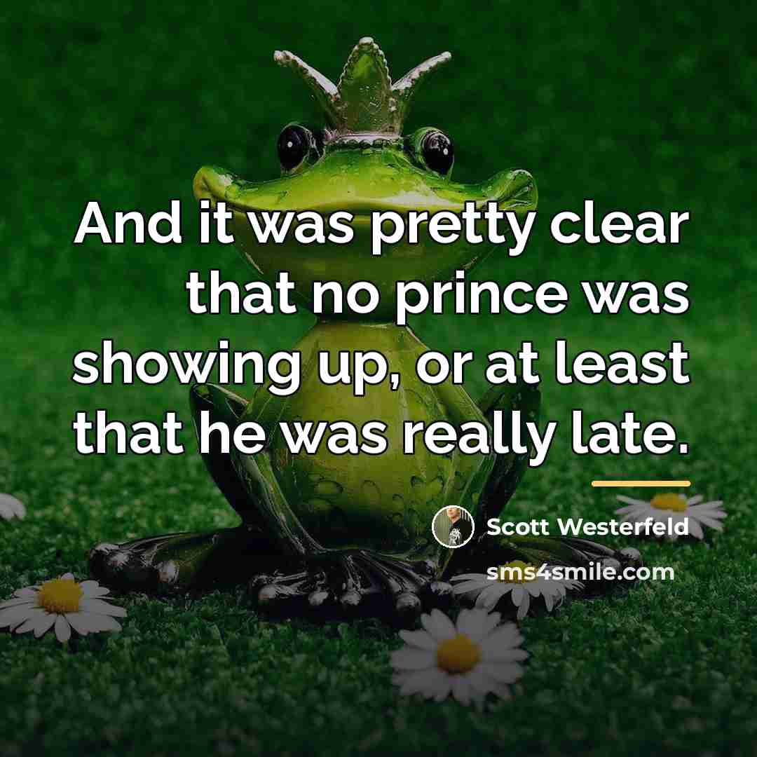 “And it was pretty clear that no prince was showing…” quote by Scott Westerfeld